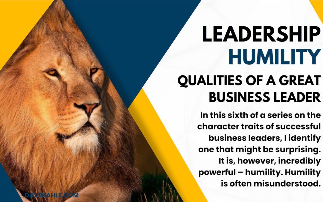 Qualities of a Great Business Leader: #6 – Humility