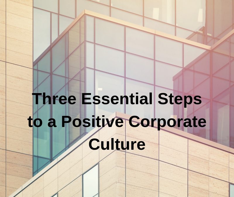 Three Essential Steps to a Positive Corporate Culture