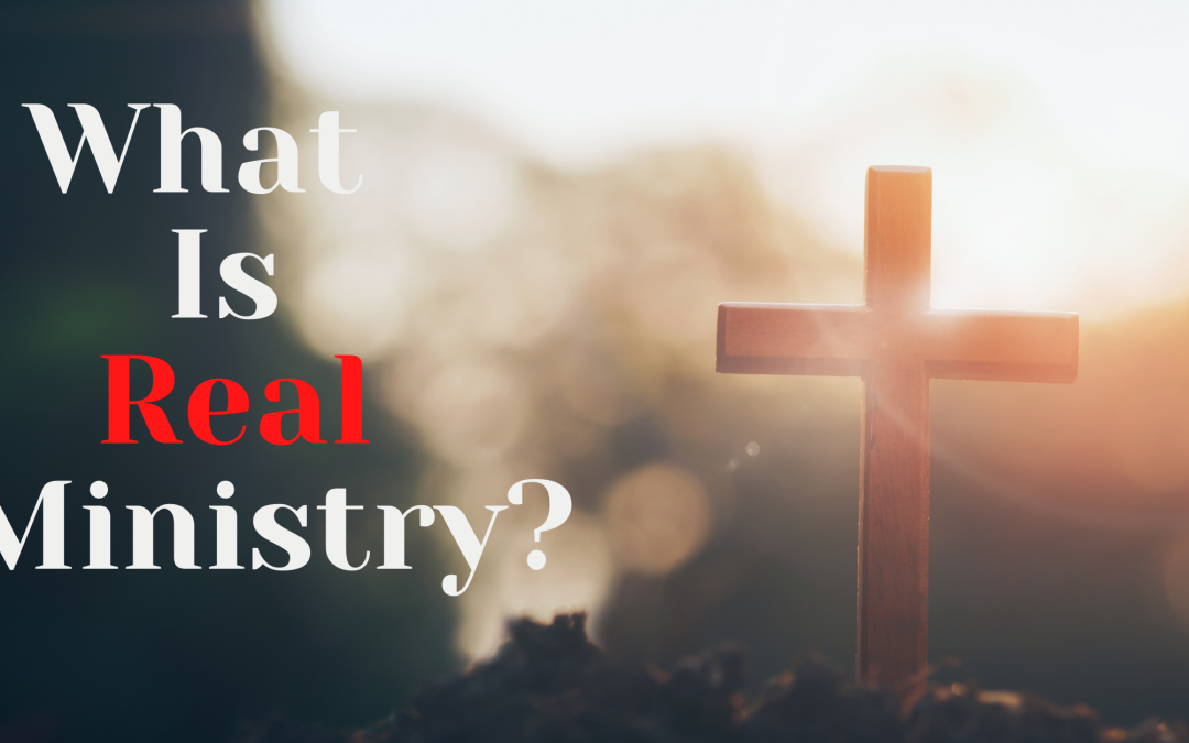 What Is Real Ministry?