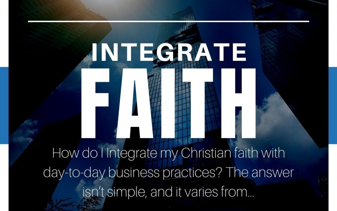 How do I Integrate my Christian faith with day-to-day business practices? 3