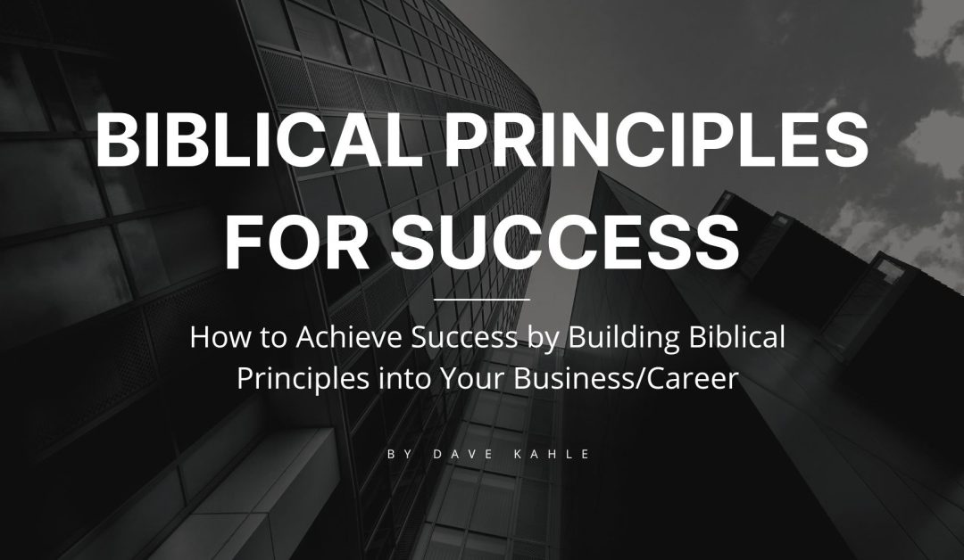 How to Achieve Success by Building Biblical Principles into Your Business / Career – Integrity