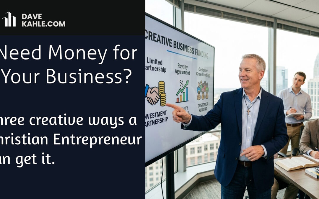 Need Money for Your Business? Three creative ways a Christian Entrepreneur can get it.